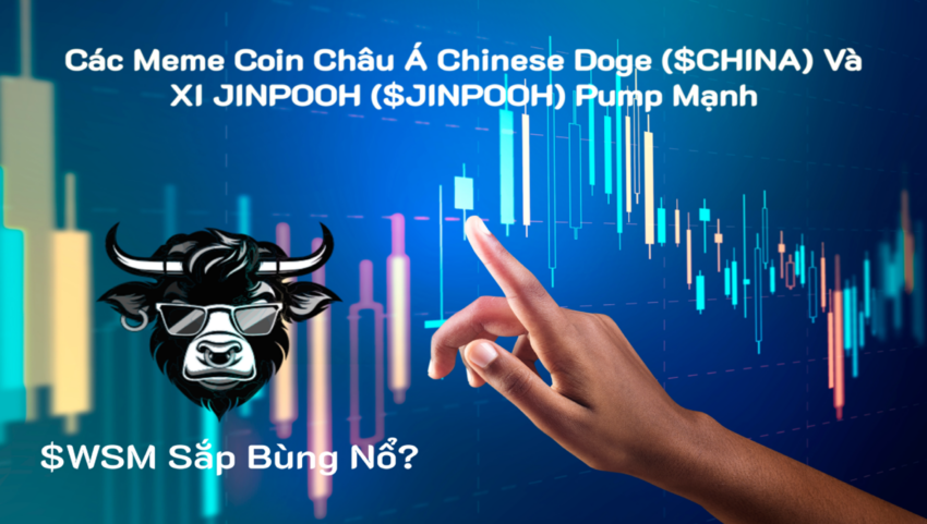 Các meme coin Châu Á như CHINA, JINPOOH đã pump mạnh. Liệu WSM sắp bùng bổ?